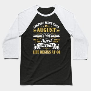 Legends Were Born In August 1960 Genuine Quality Aged Perfectly Life Begins At 60 Years Old Birthday Baseball T-Shirt